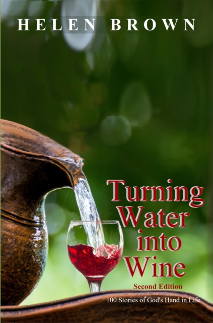 Turning Water into Wine : 100 Stories of God's Hand in Life, EPUB eBook