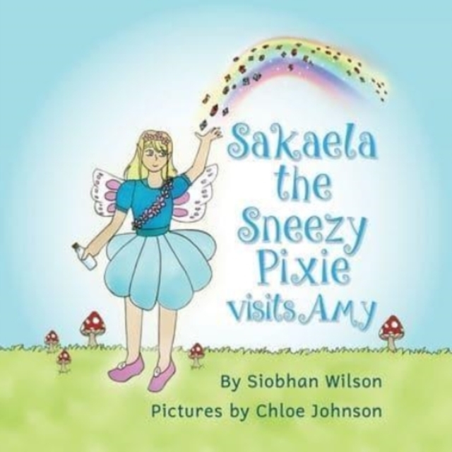 Sakaela the Sneezy Pixie : Visits Amy, Paperback / softback Book