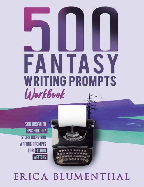 500 Fantasy Writing Prompts : Workbook, Paperback / softback Book