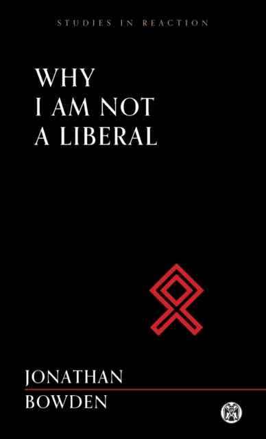 Why I Am Not a Liberal - Imperium Press (Studies in Reaction), Paperback / softback Book