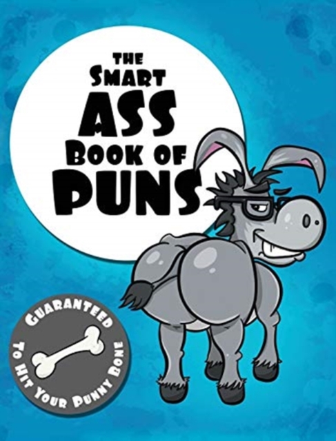 The Smart Ass Book of Puns : Guaranteed to hit your punny bone!, Hardback Book