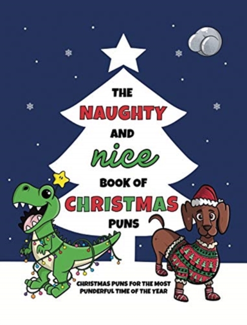 The Naughty and Nice Book of Christmas Puns : Christmas Puns for the Most Punderful Time of the Year, Hardback Book