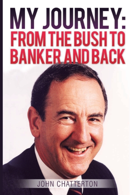 My Journey : From the Bush to Banker and Back, Paperback / softback Book