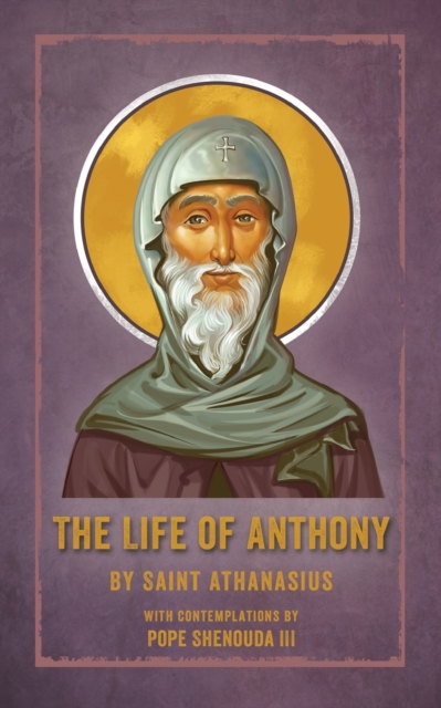 The Life of Anthony : With Contemplations by Pope Shenouda III, Paperback / softback Book