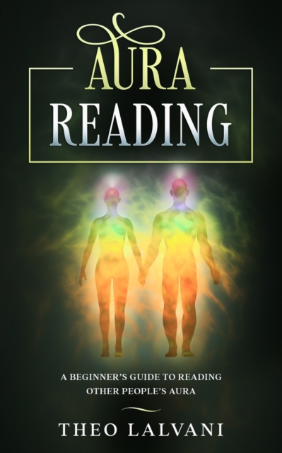 Aura Reading : A Beginner's Guide to Reading Other People's Aura, Paperback / softback Book