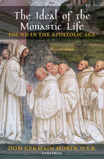 The Ideal of the Monastic Life Found in the Apostolic Age, Paperback / softback Book