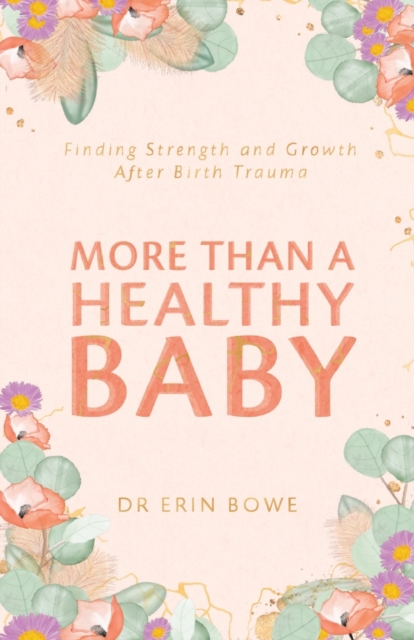 More Than a Healthy Baby : Finding Strength and Growth After Birth Trauma, Paperback / softback Book