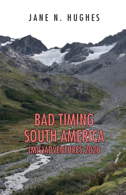 Bad Timing South America (Mis)Adventures 2020, Paperback / softback Book