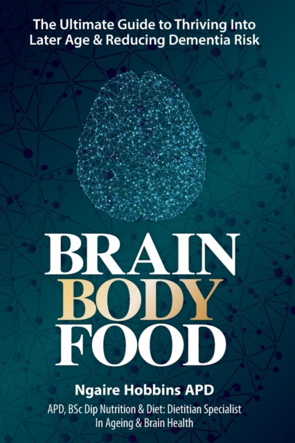 Brain Body Food : Thrive Into Later life and Reduce Dementia Risk, Paperback / softback Book