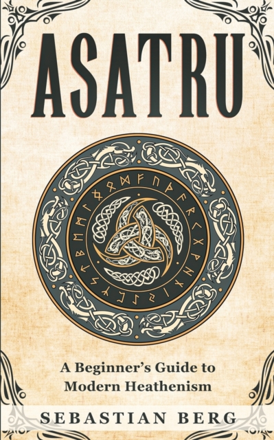 Asatru : A Beginner's Guide to Modern Heathenism, Paperback / softback Book