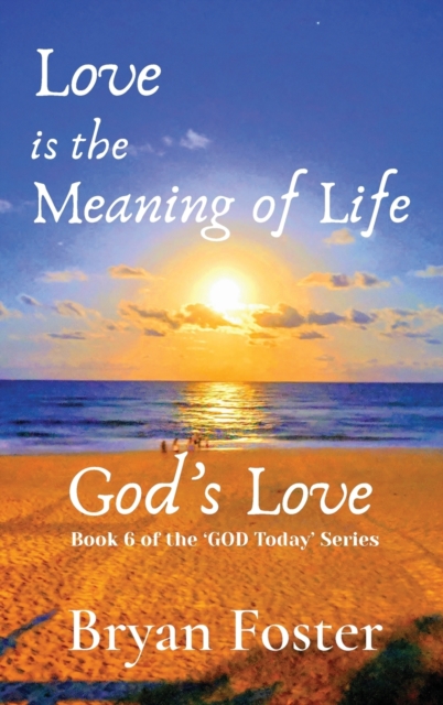 Love is the Meaning of Life : GOD's Love, Hardback Book