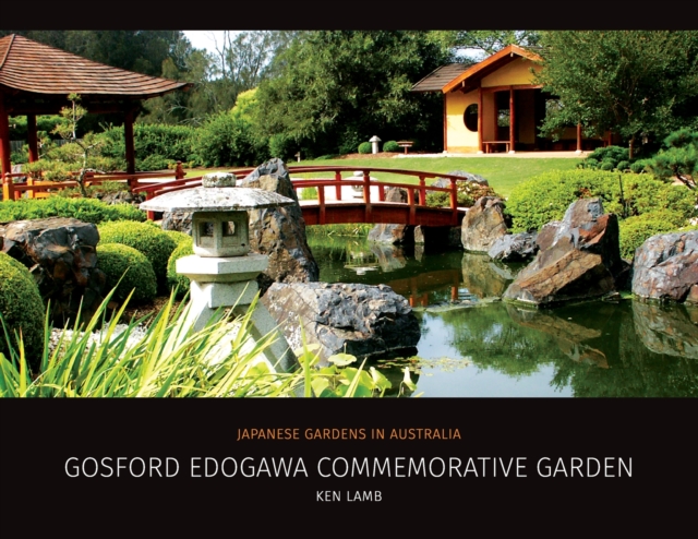 Gosford Edogawa Commemorative Garden by Ken Lamb : Japanese Gardens in Australia, Paperback / softback Book