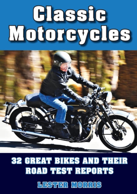 Classic Motorcycles : 32 great bikes and their road test reports, Paperback / softback Book