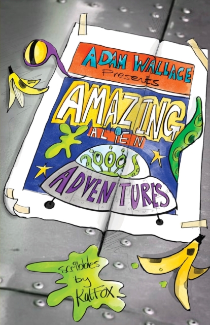 Adam Wallace Presents ... Amazing Alien Adventures!, Paperback / softback Book