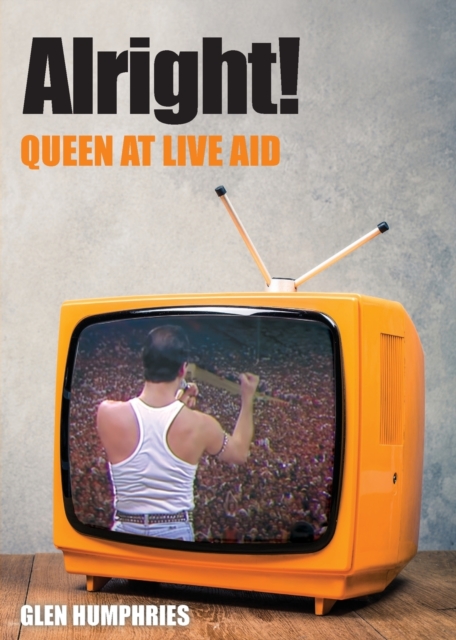 Alright! : Queen at Live Aid, Paperback / softback Book