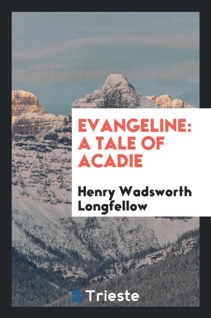 Evangeline : A Tale of Acadie, Paperback Book