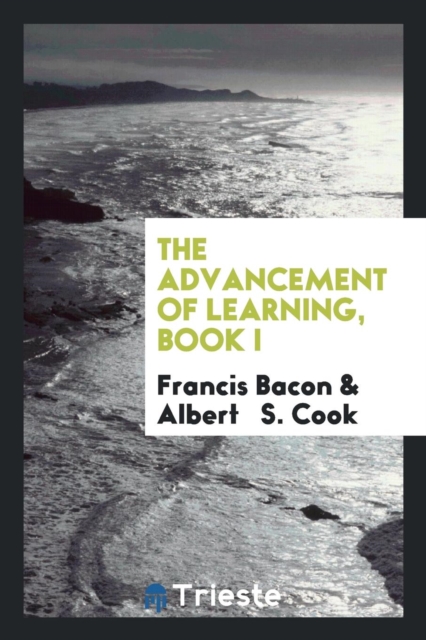 The Advancement of Learning, Book I, Paperback Book
