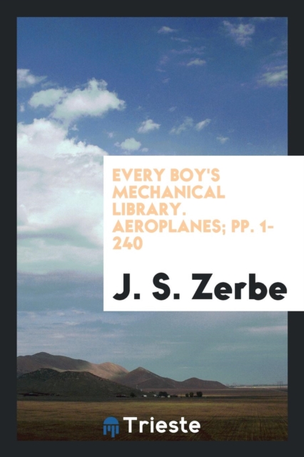 Every Boy's Mechanical Library. Aeroplanes; Pp. 1-240, Paperback Book