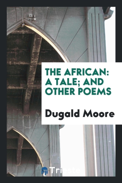 The African : A Tale; And Other Poems, Paperback Book