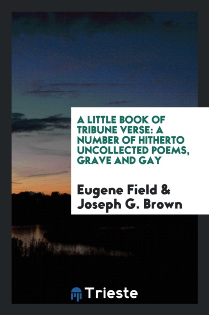 A Little Book of Tribune Verse : A Number of Hitherto Uncollected Poems, Grave and Gay, Paperback Book