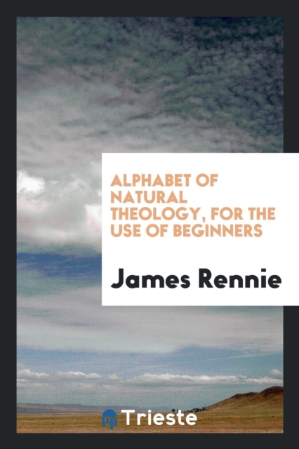 Alphabet of Natural Theology, for the Use of Beginners, Paperback Book