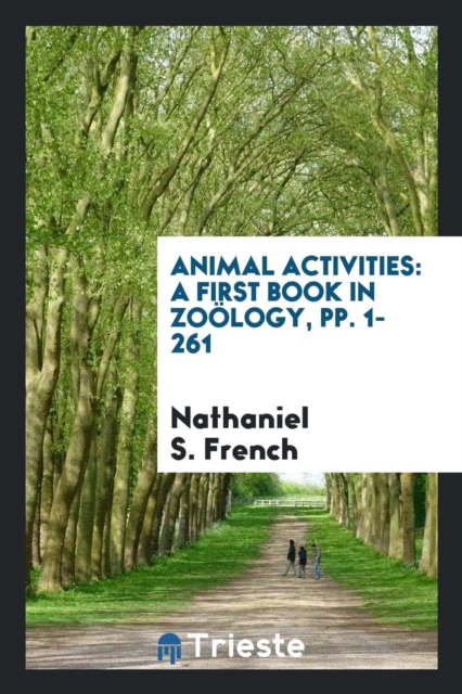 Animal Activities : A First Book in Zo logy, Pp. 1-261, Paperback Book