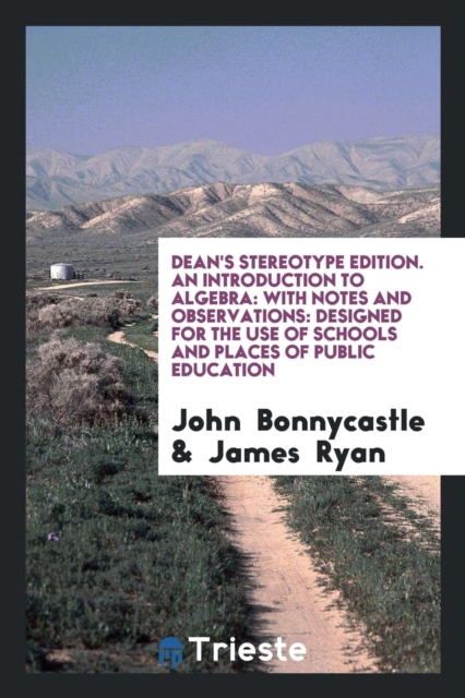 Dean's Stereotype Edition. an Introduction to Algebra : With Notes and Observations: Designed for the Use of Schools and Places of Public Education, Paperback Book