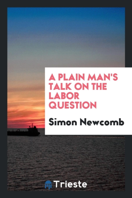 A Plain Man's Talk on the Labor Question, Paperback Book