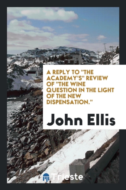 A Reply to the Academy's Review of the Wine Question in the Light of the New Dispensation., Paperback Book