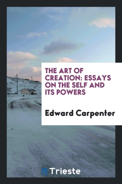 The Art of Creation : Essays on the Self and Its Powers, Paperback Book