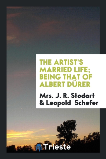 The Artist's Married Life; Being That of Albert D rer, Paperback Book
