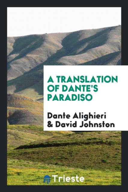 A TRANSLATION OF DANTE'S PARADISO, Paperback Book