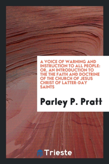A Voice of Warning and Instruction to All People : Or, an Introduction to the the Faith and Doctrine of the Church of Jesus Christ of Latter-Day Saints, Paperback Book