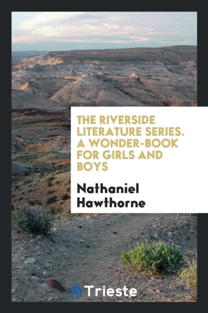 The Riverside Literature Series. a Wonder-Book for Girls and Boys, Paperback Book
