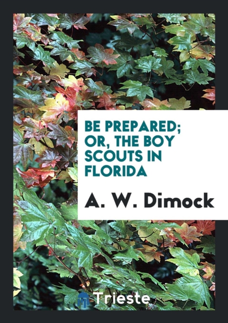 Be Prepared; Or, the Boy Scouts in Florida, Paperback Book