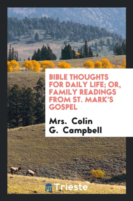 Bible Thoughts for Daily Life; Or, Family Readings from St. Mark's Gospel, Paperback Book