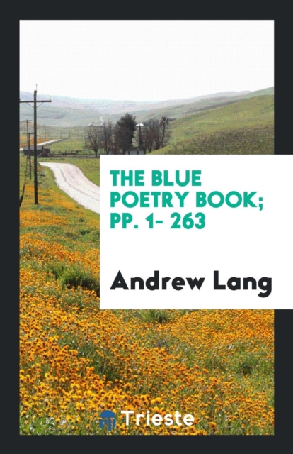 The Blue Poetry Book; Pp. 1- 263, Paperback Book