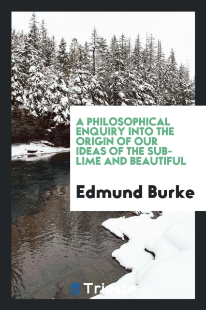 A Philosophical Enquiry Into the Origin of Our Ideas of the Sublime and Beautiful, Paperback / softback Book