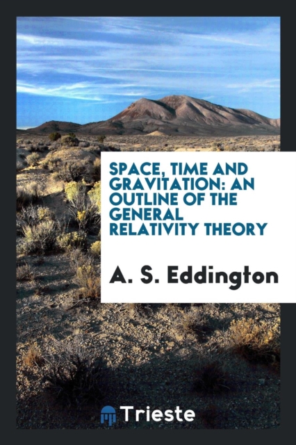 Space, Time and Gravitation : An Outline of the General Relativity Theory, Paperback Book