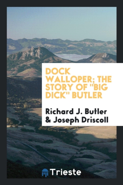 Dock Walloper; The Story of Big Dick Butler, Paperback Book