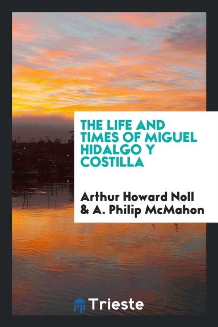 The Life and Times of Miguel Hidalgo y Costilla, Paperback Book
