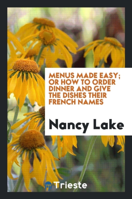 Menus Made Easy; Or How to Order Dinner and Give the Dishes Their French Names, Paperback Book