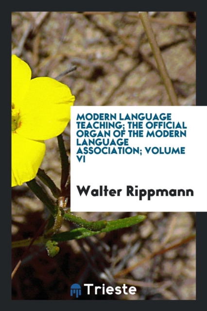 Modern Language Teaching; The Official Organ of the Modern Language Association; Volume VI, Paperback Book