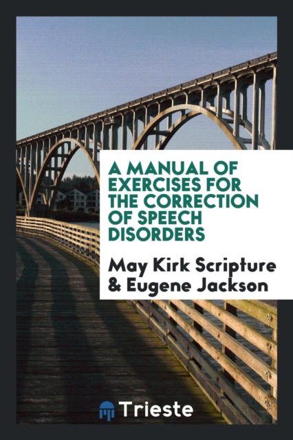 A Manual of Exercises for the Correction of Speech Disorders, Paperback Book