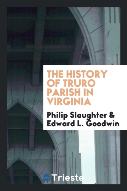 The History of Truro Parish in Virginia, Paperback Book