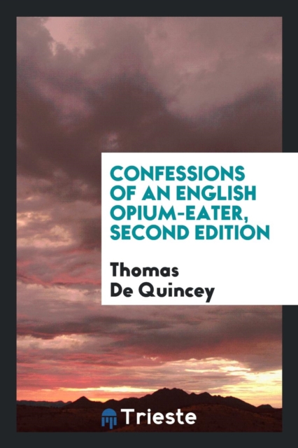 Confessions of an English Opium-Eater, Second Edition, Paperback Book