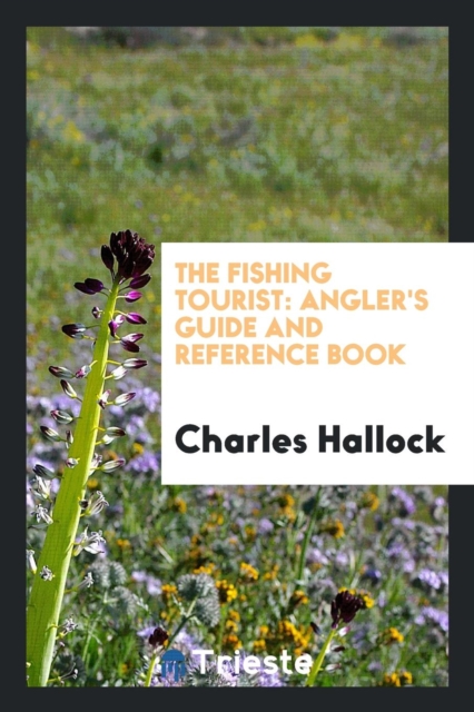 The Fishing Tourist : Angler's Guide and Reference Book, Paperback Book