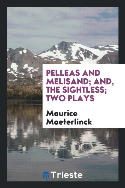Pelleas and Melisand; And, the Sightless; Two Plays, Paperback Book
