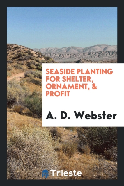 Seaside Planting for Shelter, Ornament, & Profit, Paperback Book
