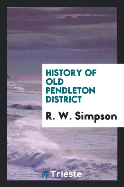 History of Old Pendleton District, Paperback Book